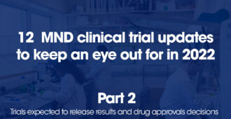 12 MND clinical trial updates to keep an eye out for in 2022 – Part 2
