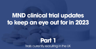 MND clinical trial updates to keep an eye out for in 2023- part 1
